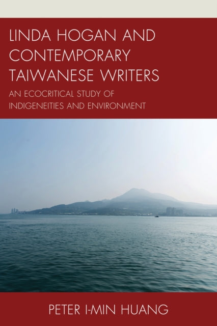 Book cover of: Linda Hogan and Contemporary Taiwanese Writers. By: Peter I-min Huang