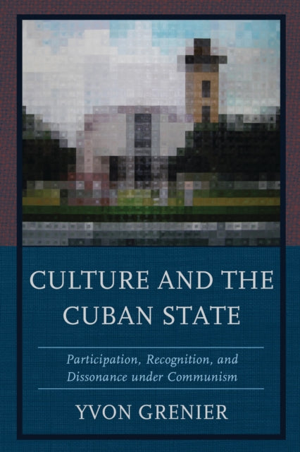 Book cover of: Culture and the Cuban State. By: Yvon Grenier