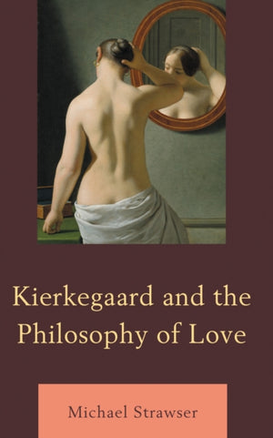 Kierkegaard and the Philosophy of Love