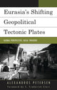 Book cover of: Eurasia's Shifting Geopolitical Tectonic Plates. By: Alexandros Petersen