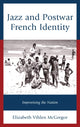 Book cover of: Jazz and Postwar French Identity. By: Elizabeth Vihlen McGregor
