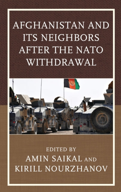 Book cover of: Afghanistan and Its Neighbors after the NATO Withdrawal. By: Saikal, Amin