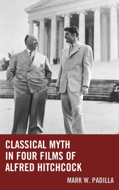 Book cover of: Classical Myth in Four Films of Alfred Hitchcock. By: Mark William Padilla