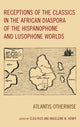 Book cover of: Receptions of the Classics in the African Diaspora of the Hispanophone and Lusophone Worlds. By: Elisa Rizo