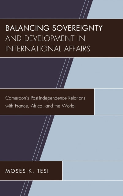 Book cover of: Balancing Sovereignty and Development in International Affairs. By: Moses K. Tesi