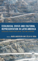 Book cover of: Ecological Crisis and Cultural Representation in Latin America. By: Mark Anderson