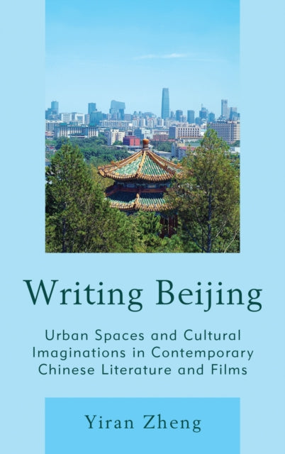 Book cover of: Writing Beijing. By: Yiran Zheng