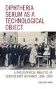 Book cover of: Diphtheria Serum as a Technological Object. By: Jonathan Simon