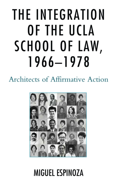 Book cover of: Integration of the UCLA School of Law, 1966—1978. By: Miguel Espinoza