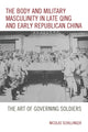 Book cover of: Body and Military Masculinity in Late Qing and Early Republican China. By: Nicolas Schillinger
