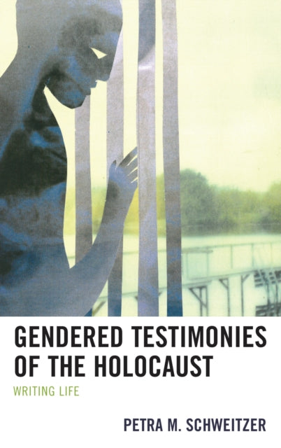 Book cover of: Gendered Testimonies of the Holocaust. By: Petra M. Schweitzer