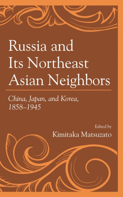 Book cover of: Russia and Its Northeast Asian Neighbors. By: Kimitaka Matsuzato
