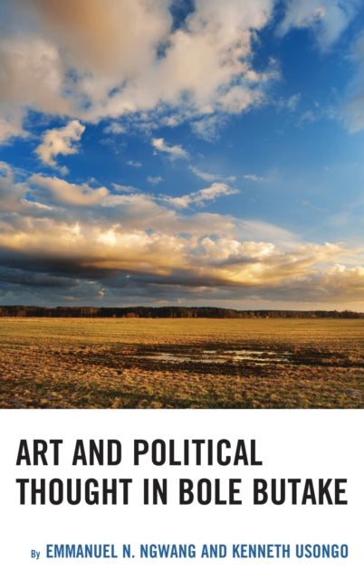 Book cover of: Art and Political Thought in Bole Butake. By: Emmanuel Ngwang