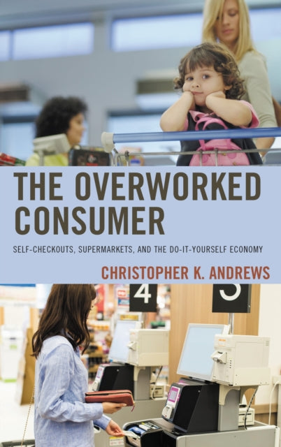 Book cover of: Overworked Consumer. By: Christopher K. Andrews