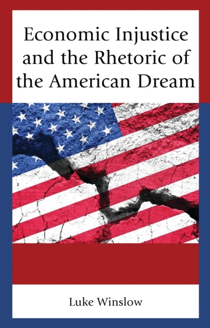 Book cover of: Economic Injustice and the Rhetoric of the American Dream. By: Luke Winslow