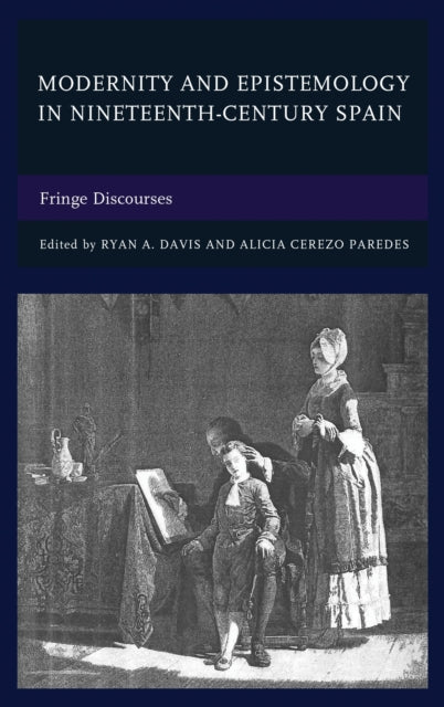 Book cover of: Modernity and Epistemology in Nineteenth-Century Spain. By: Ryan A. Davis