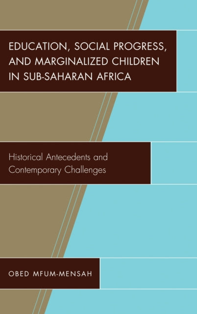Book cover of: Education, Social Progress, and Marginalized Children in Sub-Saharan Africa. By: Obed Mfum-Mensah