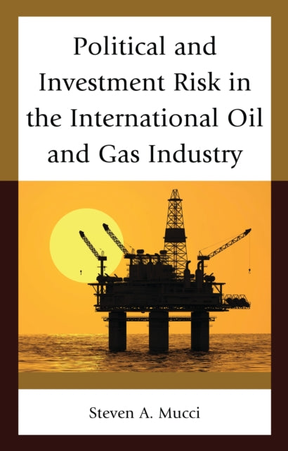 Book cover of: Political and Investment Risk in the International Oil and Gas Industry. By: Steven A. Mucci