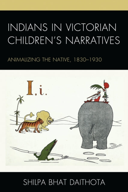 Book cover of: Indians in Victorian Children’s Narratives. By: Shilpa Daithota Bhat