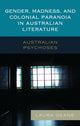 Book cover of: Gender, Madness, and Colonial Paranoia in Australian Literature. By: Laura Deane