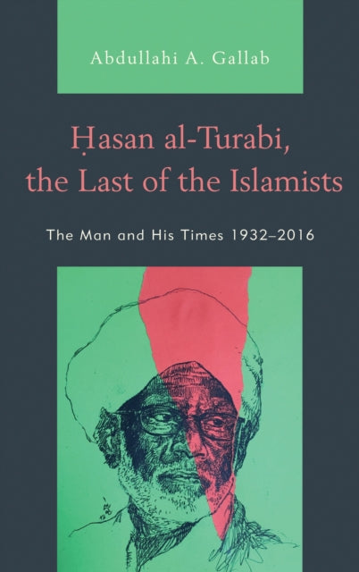 Book cover of: Hasan al-Turabi, the Last of the Islamists. By: Abdullahi A. Gallab