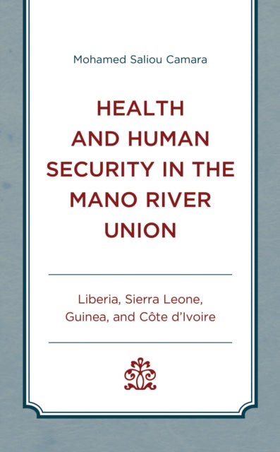 Book cover of: Health and Human Security in the Mano River Union. By: Mohamed Saliou Camara