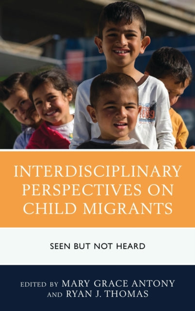 Book cover of: Interdisciplinary Perspectives on Child Migrants. By: Mary Grace Antony