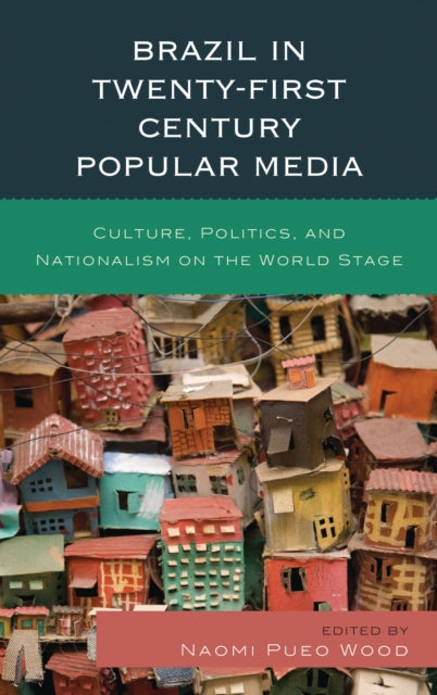 Book cover of: Brazil in Twenty-First Century Popular Media. By: Naomi Pueo Wood
