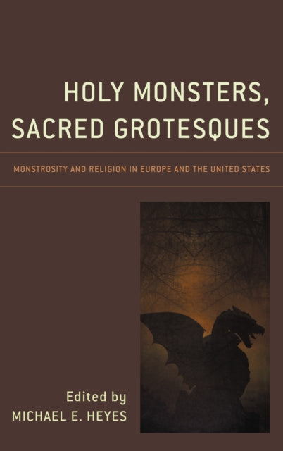 Book cover of: Holy Monsters, Sacred Grotesques. By: Michael E. Heyes