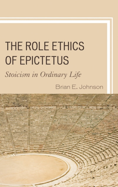 Book cover of: Role Ethics of Epictetus. By: Brian E. Johnson