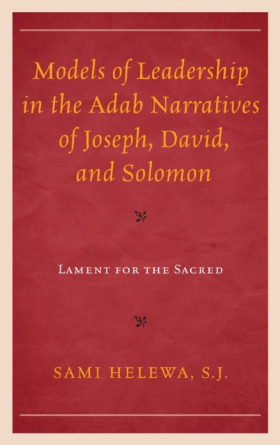 Models of Leadership in the Adab Narratives of Joseph, David, and Solomon