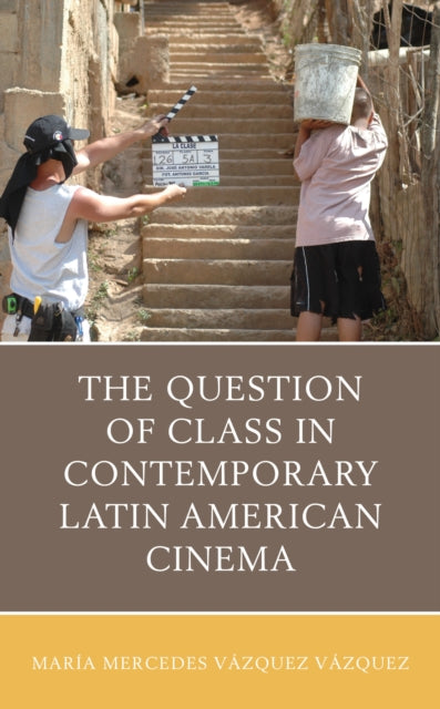 Book cover of: Question of Class in Contemporary Latin American Cinema. By: María Mercedes Vázquez Vázquez