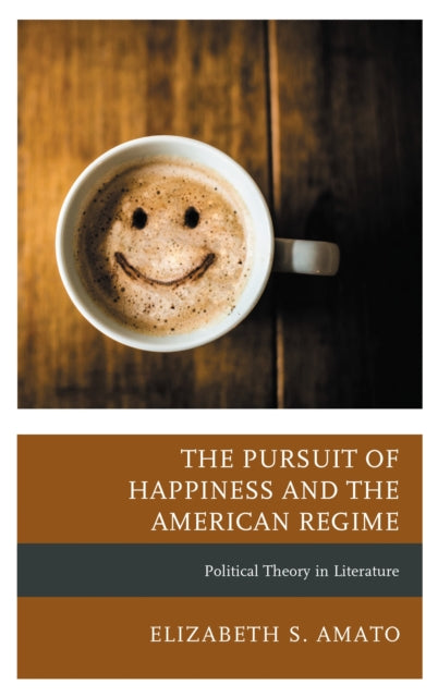 Book cover of: Pursuit of Happiness and the American Regime. By: Elizabeth Amato