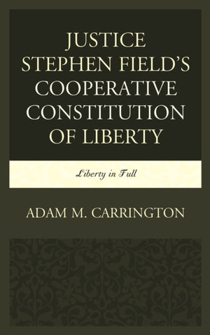 Justice Stephen Field's Cooperative Constitution of Liberty