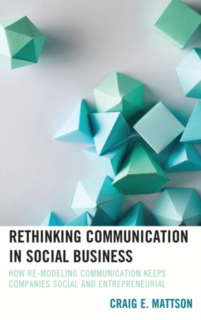 Book cover of: Rethinking Communication in Social Business. By: Craig E. Mattson
