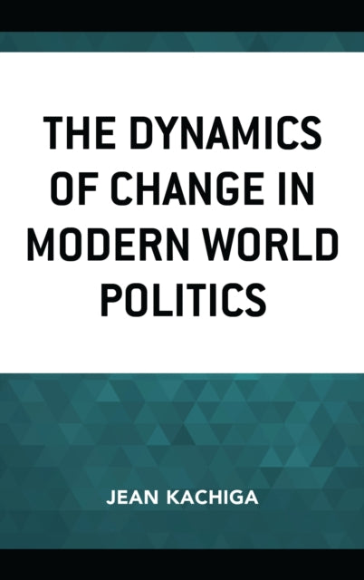 Book cover of: Dynamics of Change in Modern World Politics. By: Jean Kachiga