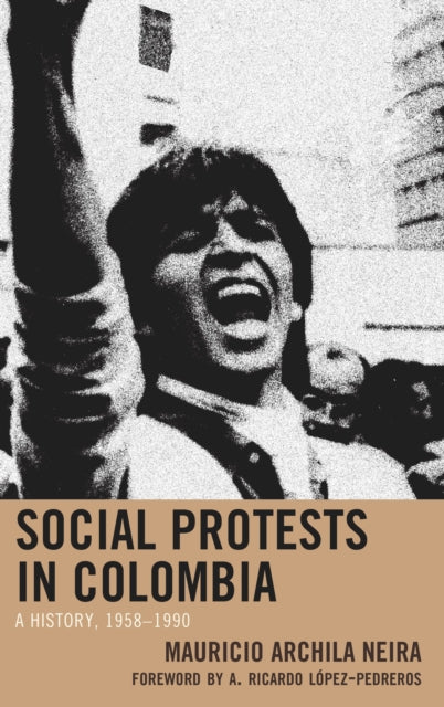Book cover of: Social Protests in Colombia. By: Mauricio Archila Neira