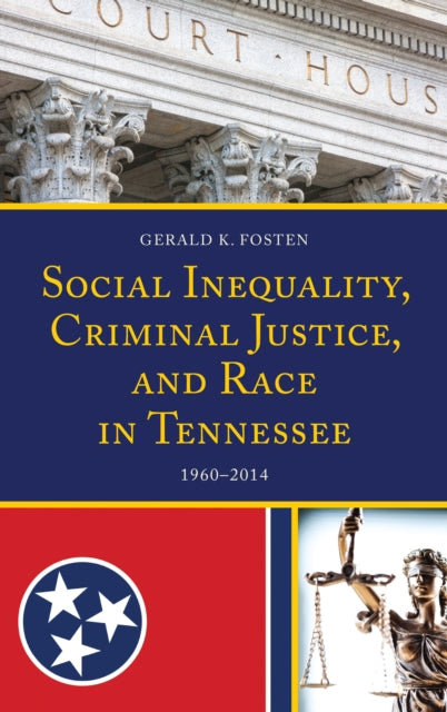 Book cover of: Social Inequality, Criminal Justice, and Race in Tennessee. By: Gerald K. Fosten