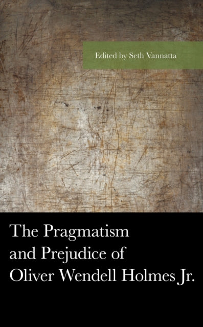 Book cover of: Pragmatism and Prejudice of Oliver Wendell Holmes Jr.. By: Seth Vannatta