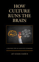Book cover of: How Culture Runs the Brain. By: Jay E. Harris