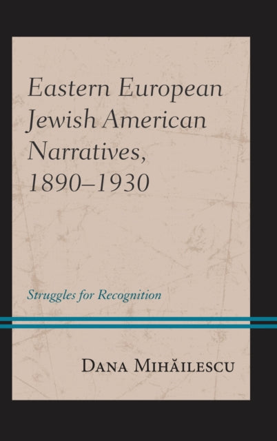 Book cover of: Eastern European Jewish American Narratives, 1890–1930. By: Dana Mihăilescu