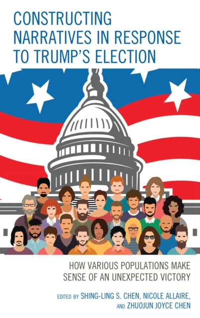 Book cover of: Constructing Narratives in Response to Trump's Election. By: Shing-Ling S. Chen