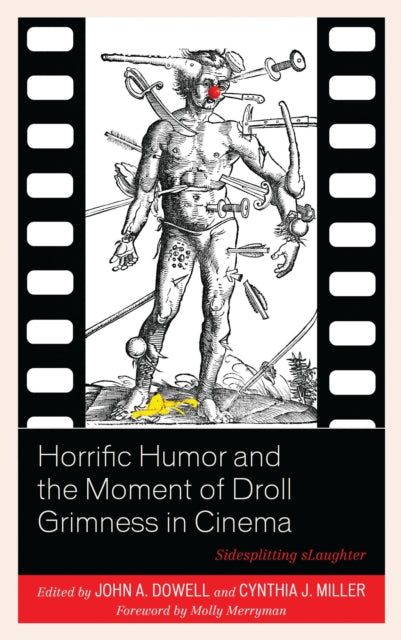 Book cover of: Horrific Humor and the Moment of Droll Grimness in Cinema. By: John A. Dowell
