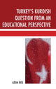 Book cover of: Turkey's Kurdish Question from an Educational Perspective. By: Adem İnce