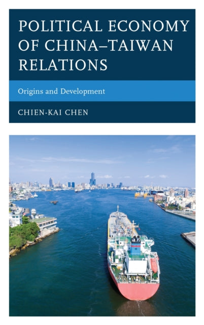 Book cover of: Political Economy of China–Taiwan Relations. By: Chien-Kai Chen