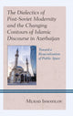 Book cover of: Dialectics of Post-Soviet Modernity and the Changing Contours of Islamic Discourse in Azerbaijan. By: Murad Ismayilov