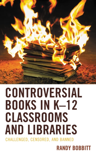 Book cover of: Controversial Books in K–12 Classrooms and Libraries. By: Randy Bobbitt