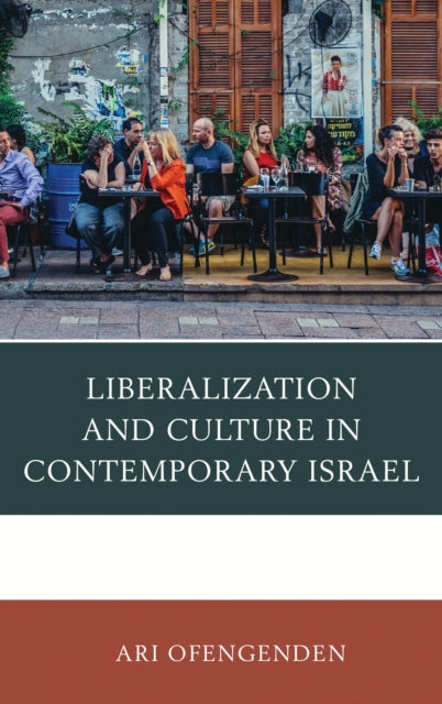 Book cover of: Liberalization and Culture in Contemporary Israel. By: Ari Ofengenden