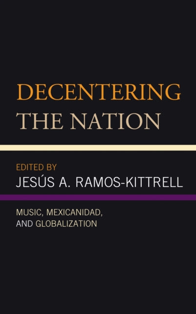 Book cover of: Decentering the Nation. By: Jesús A. Ramos-Kittrell