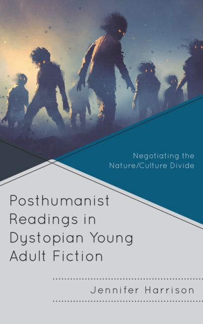 Book cover of: Posthumanist Readings in Dystopian Young Adult Fiction. By: Jennifer Harrison